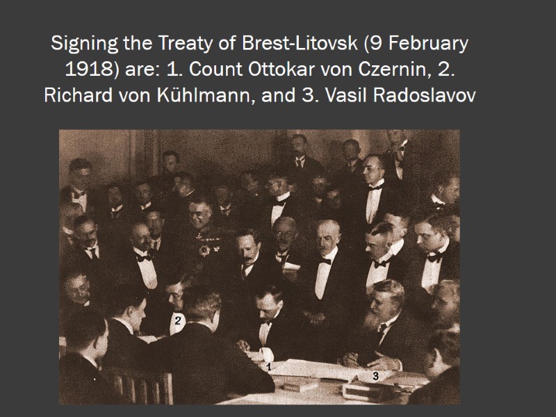Signing the Treaty of Brest-Litovsk (9 February 1918) are: 1. Count Ottokar von Czernin,